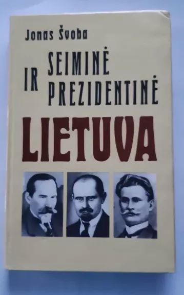 Seiminė ir prezidentinė Lietuva - Jonas Švoba, knyga