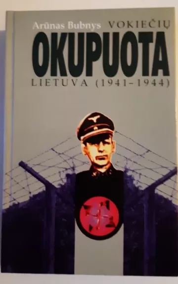 Vokiečių okupuota Lietuva 1941-1944 - Arūnas Bubnys, knyga