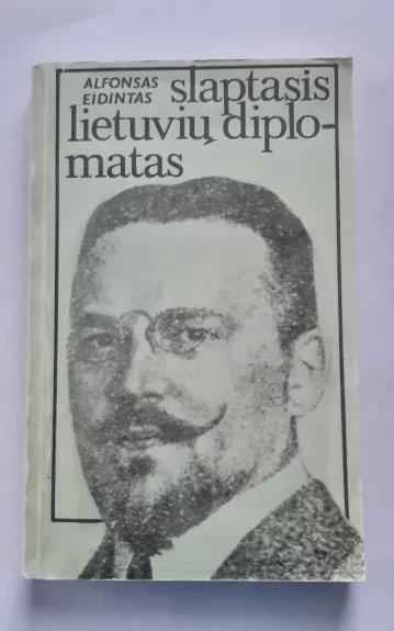 Slaptasis lietuvių diplomatas - Alfonsas Eidintas, knyga