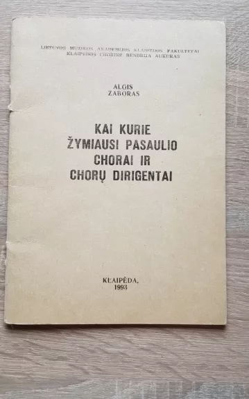 Kai kurie žymiausi pasaulio chorai ir chorų dirigentai - Algis Zaboras, knyga 1