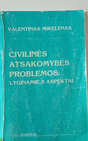 Civilinės atsakomybės problemos: lyginamieji aspektai - Valentinas Mikelėnas, knyga