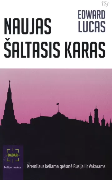 Naujas Šaltasis karas: Kremliaus keliama grėsmė Rusijai ir Vakarams