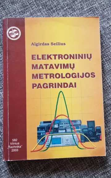Elektroninių matavimų metrologijos pagrindai - Algirdas Seilius, knyga