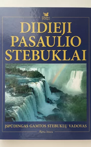 Didieji pasaulio stebuklai. Įspūdingas gamtos stebuklų vadovas