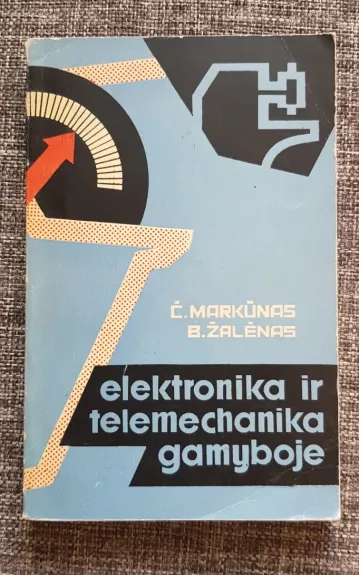 Elektronika ir telemechanika gamyboje - Č. Markūnas B. Žalėnas, knyga