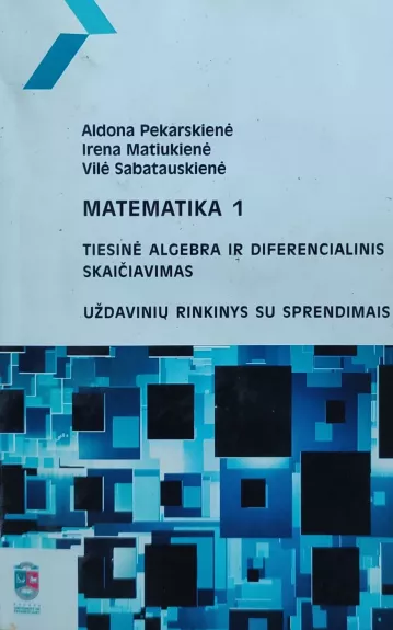 MATEMATIKA 1 Tiesinė algebra ir diferencialinis skaičiavimas (uždaviniai su sprendimais)