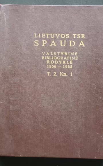 Lietuvos TSR spauda. Valstybinė bibliografinė rodyklė 1956-1965 (T.2. Kn.1)