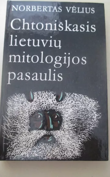 Chtoniškasis lietuvių mitologijos pasaulis: folklorinio velnio analizė - Norbertas Vėlius, knyga 1