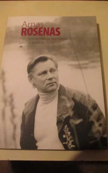 Arnas Rosenas. Prisiminimai apie aktorių Arną Roseną, pokalbiai, straipsniai - Daiva Šabasevičienė, knyga 1