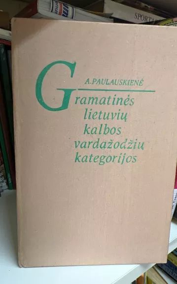Gramatinės lietuvių kalbos vardažodžių kategorijos - A. Paulauskienė, knyga