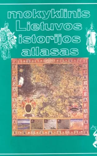 Mokyklinis Lietuvos istorijos atlasas