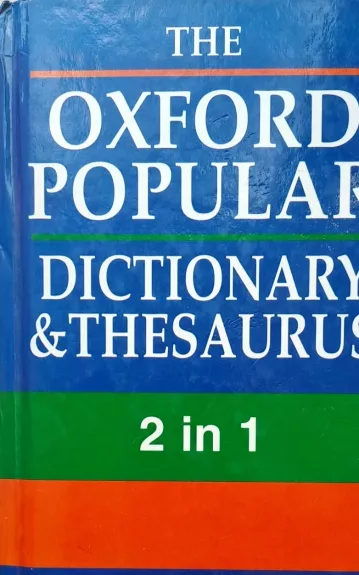 THE OXFORD POPULAR DICTIONARY & THESAURUS 2 in 1 Over 150,000 entries - Autorių Kolektyvas, knyga 1