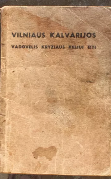 Vilniaus Kalvarijos: vadovėlis kryžiaus keliui eiti - Stanislovas Kiškis, knyga 1