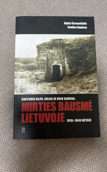 Kartuvių kilpa, kulka ir dujų kamera : mirties bausmė Lietuvoje 1918-1940 m.