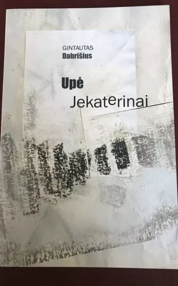 Upė Jekaterinai - Gintautas Dabrišius, knyga