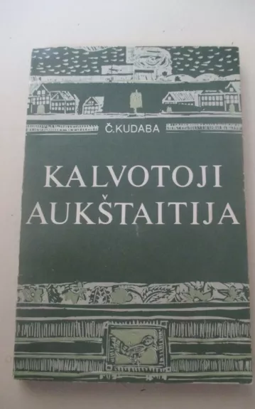 Kalvotoji Aukštaitija - Česlovas Kudaba, knyga 1