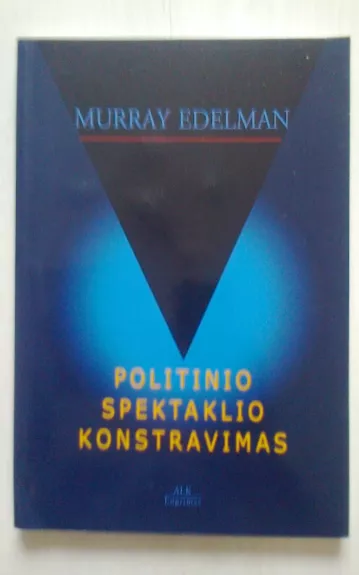Politinio spektaklio konstravimas - Murray Edelman, knyga