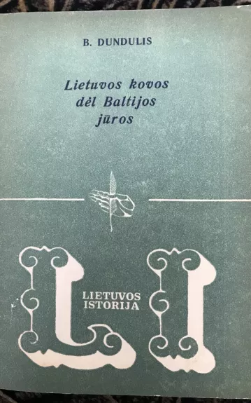 Lietuvos kovos dėl Baltijos jūros - B. Dundulis, knyga