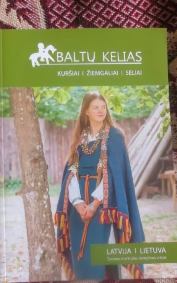 Baltų kelias: kuršiai, žiemgaliai, sėliai - Autorių Kolektyvas, knyga