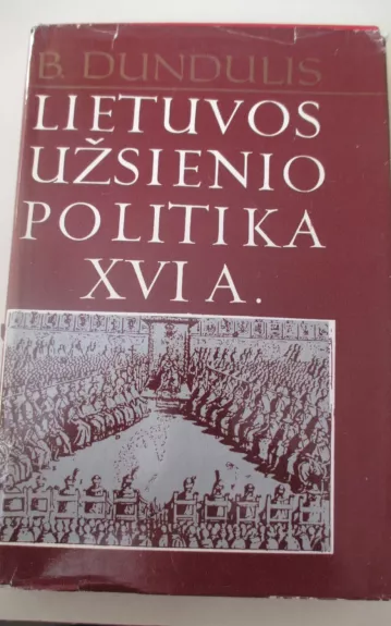 Lietuvos užsienio politika XVI a. - B. Dundulis, knyga 1