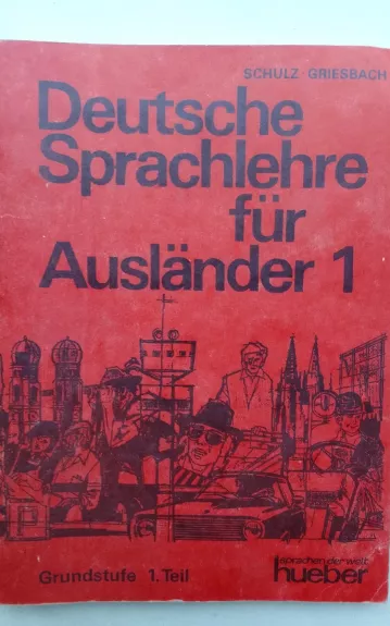 Deutsche Sprachlehre für Ausländer 1 - Heinz Griesbach, Dora  Schulz, knyga 1