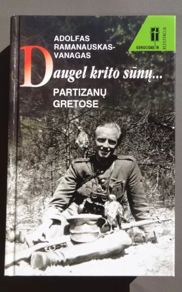 Daugel krito sūnų... Partizanų gretose - Adolfas Ramanauskas-Vanagas, knyga