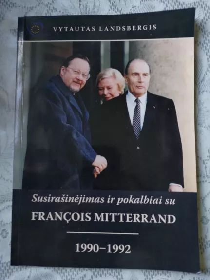 Susirašinėjimas ir pokalbiai su François Mitterrand, 1990-1992 - Vytautas Landsbergis, knyga