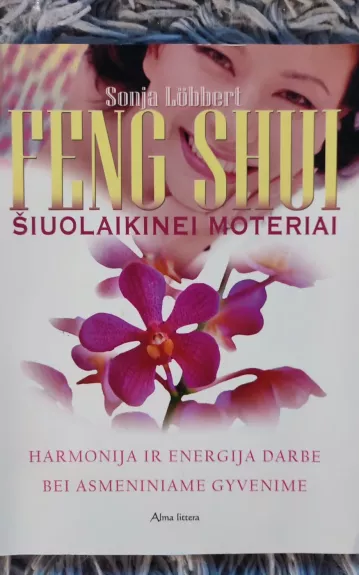 Feng Shui šiuolaikinei moteriai: harmonija ir energija darbe bei asmeniniame gyvenime - Sonja Lobbert, knyga