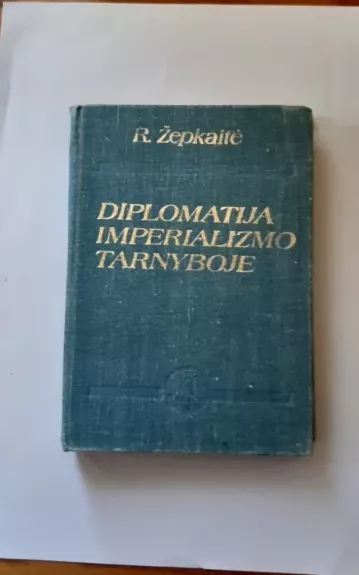 Diplomatija imperializmo tarnyboje - Regina Žepkaitė, knyga