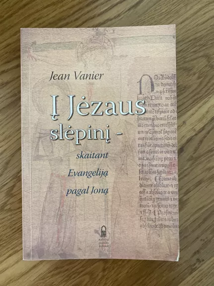 Į Jėzaus slėpinį-skaitant Evangeliją pagal Joną - Jean Vanier, knyga 1