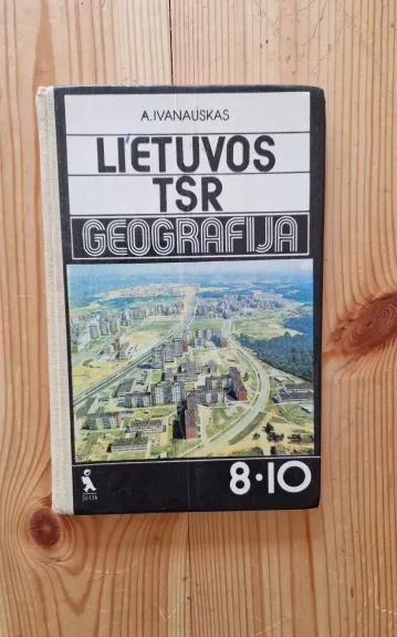 Lietuvos TSR geografija 8-10 kl. - Antanas Ivanauskas, knyga