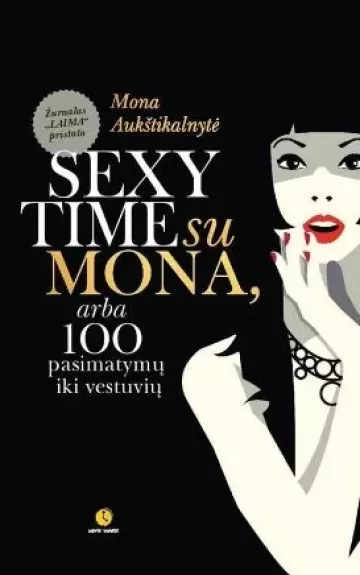 Sexy time su Mona, arba 100 pasimatymų iki vestuvių - Mona Aukštikalnytė, knyga