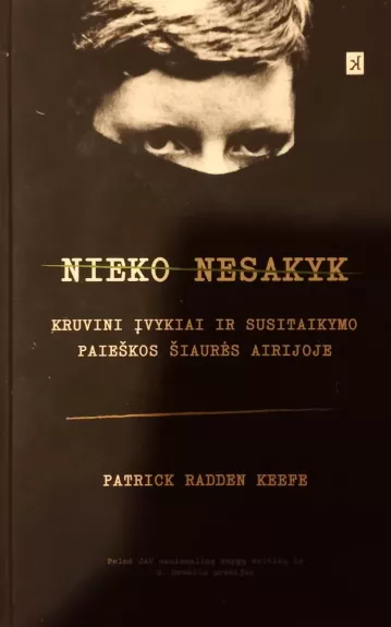 Nieko nesakyk. Kruvini įvykiai ir susitaikymo paieškos Šiaurės Airijoje
