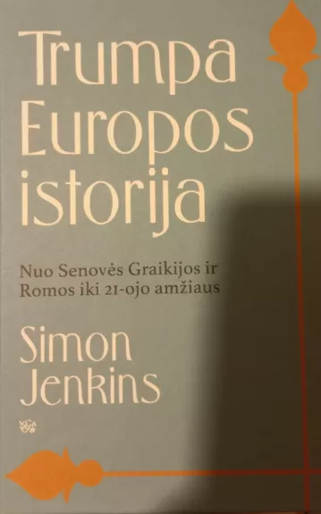 Trumpa Europos istorija: nuo Senovės Graikijos ir Romos iki 21 amžiaus - Alison Jenkins, knyga