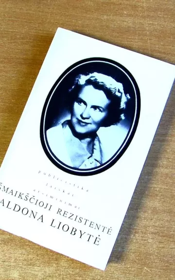 Šmaikščioji rezistentė Aldona Liobytė - R. Saukienė, knyga