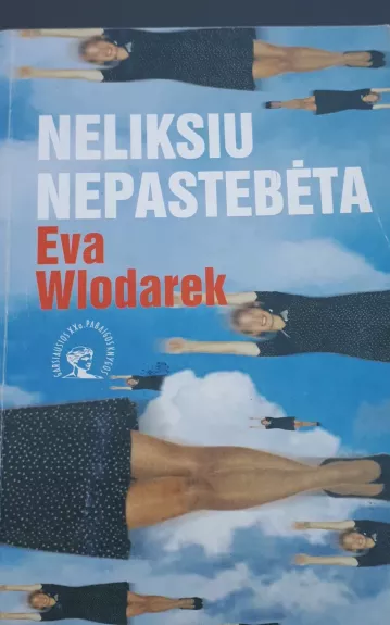 Neliksiu nepastebėta - Eva Wlodarek, knyga