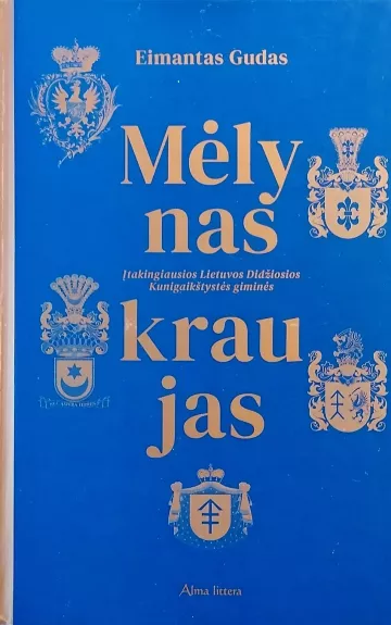 Mėlynas kraujas. Įtakingiausios Lietuvos Didžiosios Kunigaikštystės giminės - Mantas Gudas, knyga