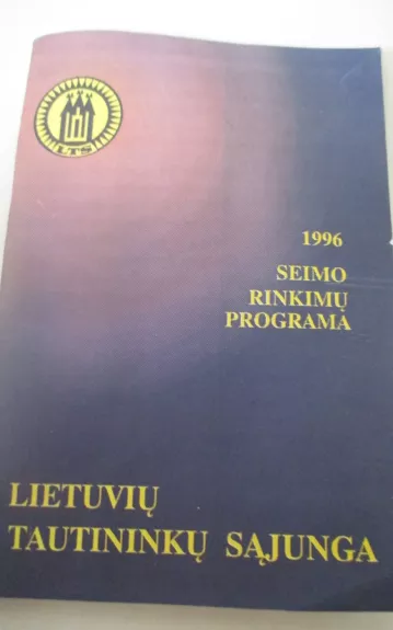 Lietuvių tautininkų sąjunga Seimo rinkimų programa 1996 - Autorių Kolektyvas, knyga 1