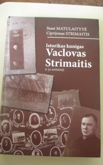 Istorikas kunigas Vaclovas Strimaitis ir jo artimieji