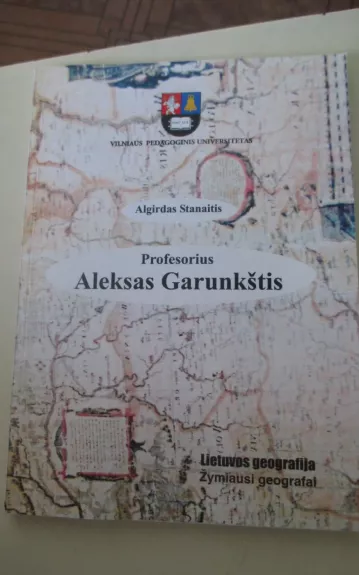 Profesorius Aleksas Garunkštis - Algirdas Stanaitis, knyga 1