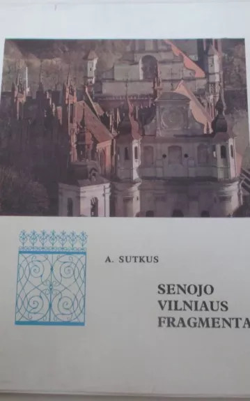 Senojo Vilniaus fragmentai - Antanas Sutkus, knyga 1