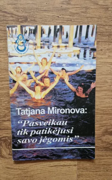 Tatjana Mironova: „Pasveikau tik patikėjusi savo jėgomis“ - Saulė Markelytė, knyga