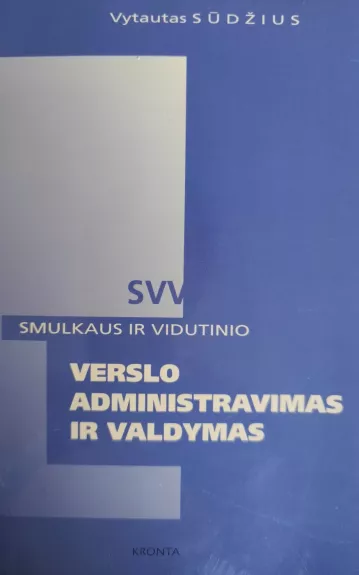 Smulkaus ir vidutinio verslo administravimas ir valdymas - Vytautas Sūdžius, knyga