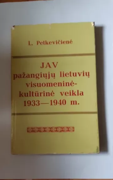 JAV pažangiųjų lietuvių visuomeninė-kultūrinė veikla 1933-1940 m. - L. Petkevičienė, knyga