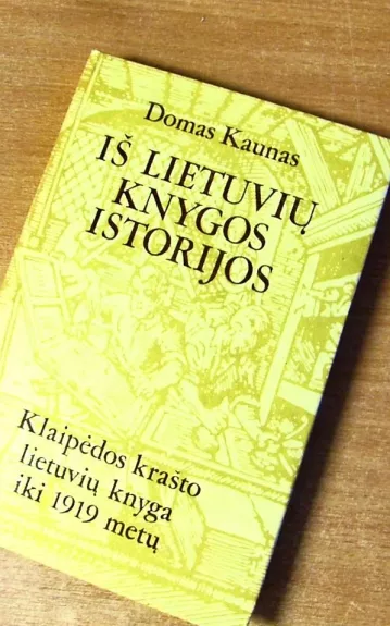 Iš lietuvių knygos istorijos. Klaipėdos krašto lietuvių knyga iki 1919 m. - Domas Kaunas, knyga