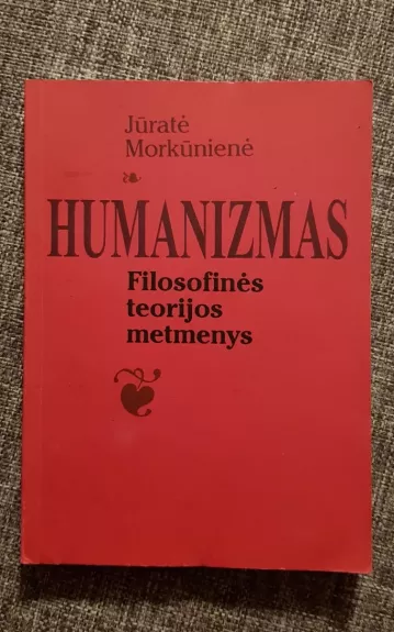Humanizmas: filosofinės teorijos metmenys - Jūratė Morkūnienė, knyga 1