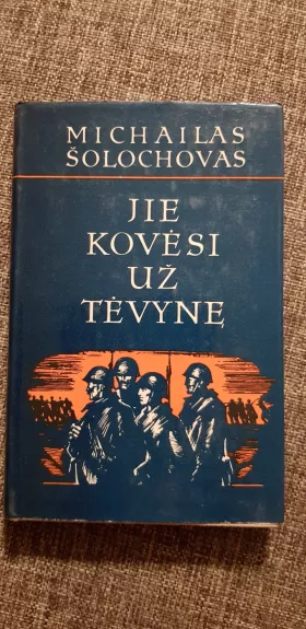 Jie kovėsi už tėvynę