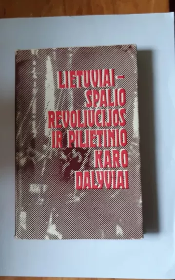 Lietuviai-spalio revoliucijos ir pilietinio karo dalyviai (2 knyga)