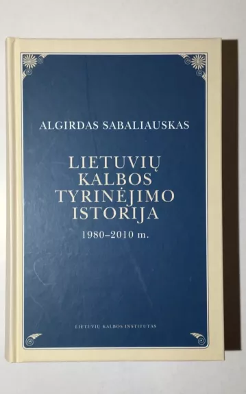 Lietuvių kalbos tyrinėjimo istorija 1980–2010 m. - Algirdas Sabaliauskas, knyga