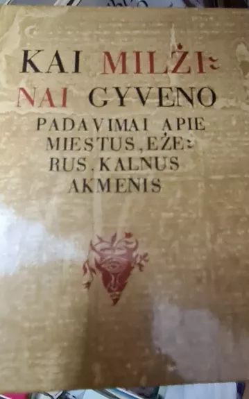 Kai milžinai gyveno: padavimai apie miestus, ežerus, kalnus, akmenis